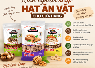 Kinh Nghiệm Nhập Hạt Ăn Vặt Cho Cửa Hàng: 7 Điều Cần Biết